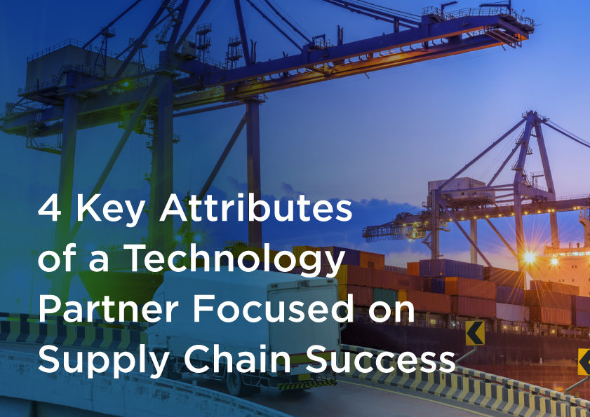 4 Key Attributes of a Technology Partner Focused on Supply Chain Success